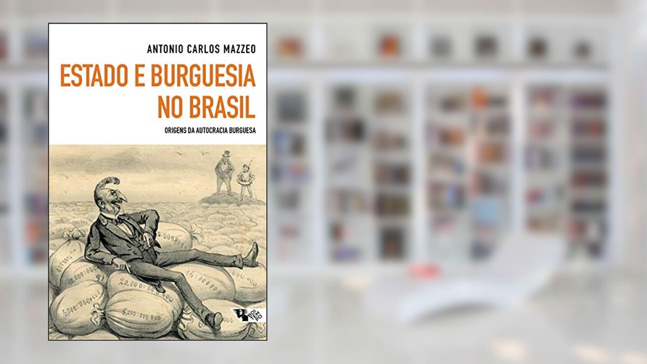 Capa de Estado e Burguesia no Brasil: Origens da Autocracia Burguesa, do autor Antonio Carlos Mazzeo