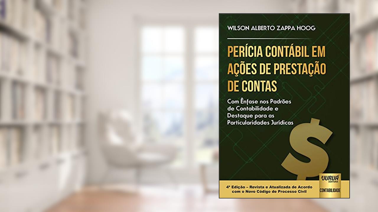 Capa de Perícia Contábil em Ações de Prestação de Contas - Com Ênfase nos Padrões de Contabilidade e Destaque para as Particularidades Jurídicas, do autor Wilson Alberto Zappa Hoog