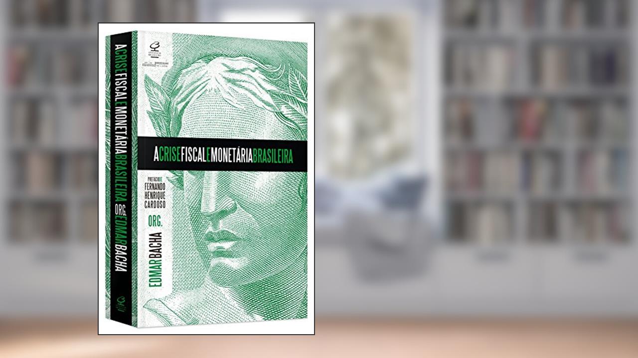 Capa de A crise fiscal e monetária brasileira, do autor Edmar Bacha
