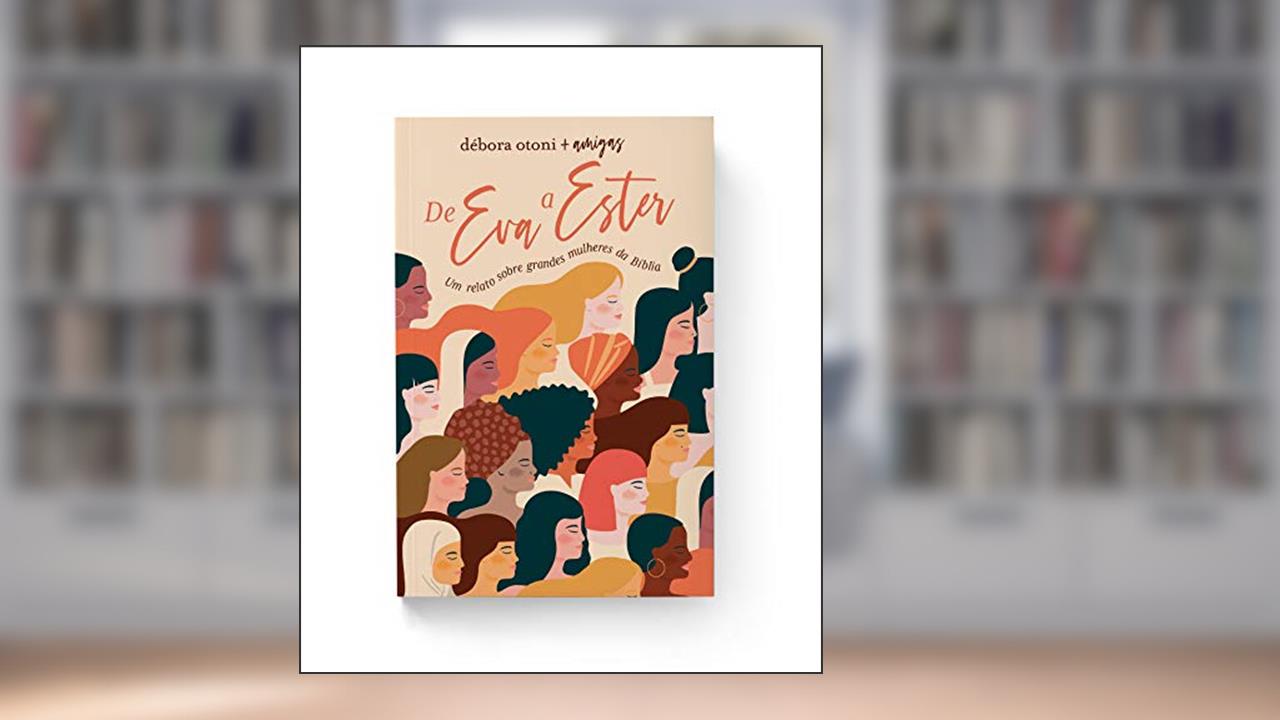 Capa de De Eva A Ester: Um relato sobre grandes mulheres da Bíblia, do autor Debora Otoni