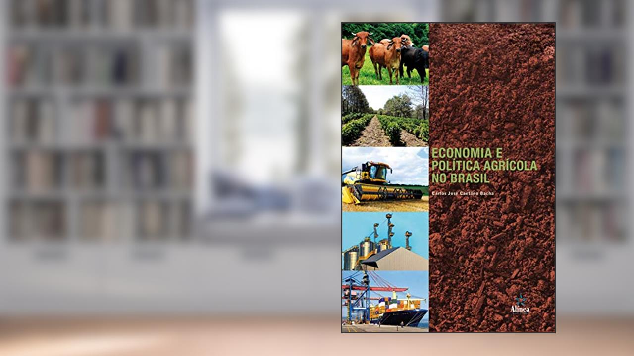 Capa de Economia e Política Agrícola no Brasil, do autor Carlos José Caetano Bacha