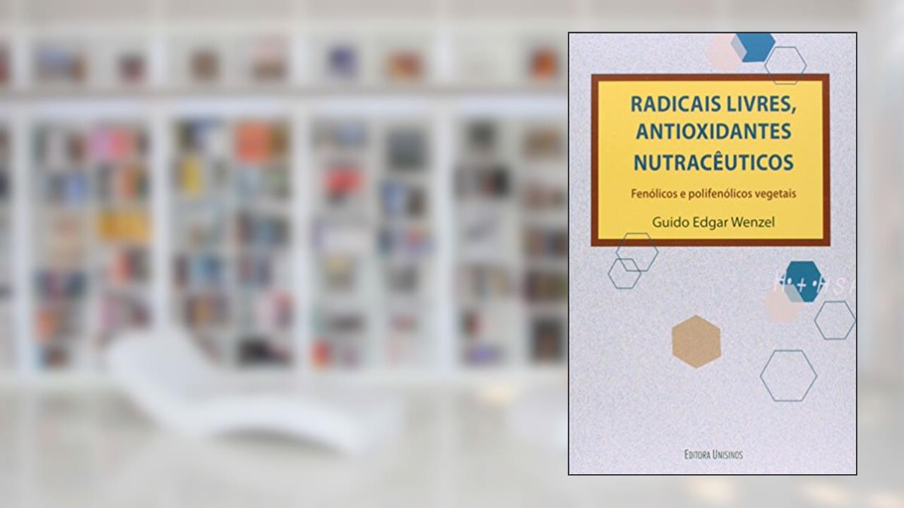 Capa de Radicais Livres, Antioxidantes Nutracêuticos. Fenólicos e Polifenólicos Vegetais, do autor Guido Edgar Wenzel