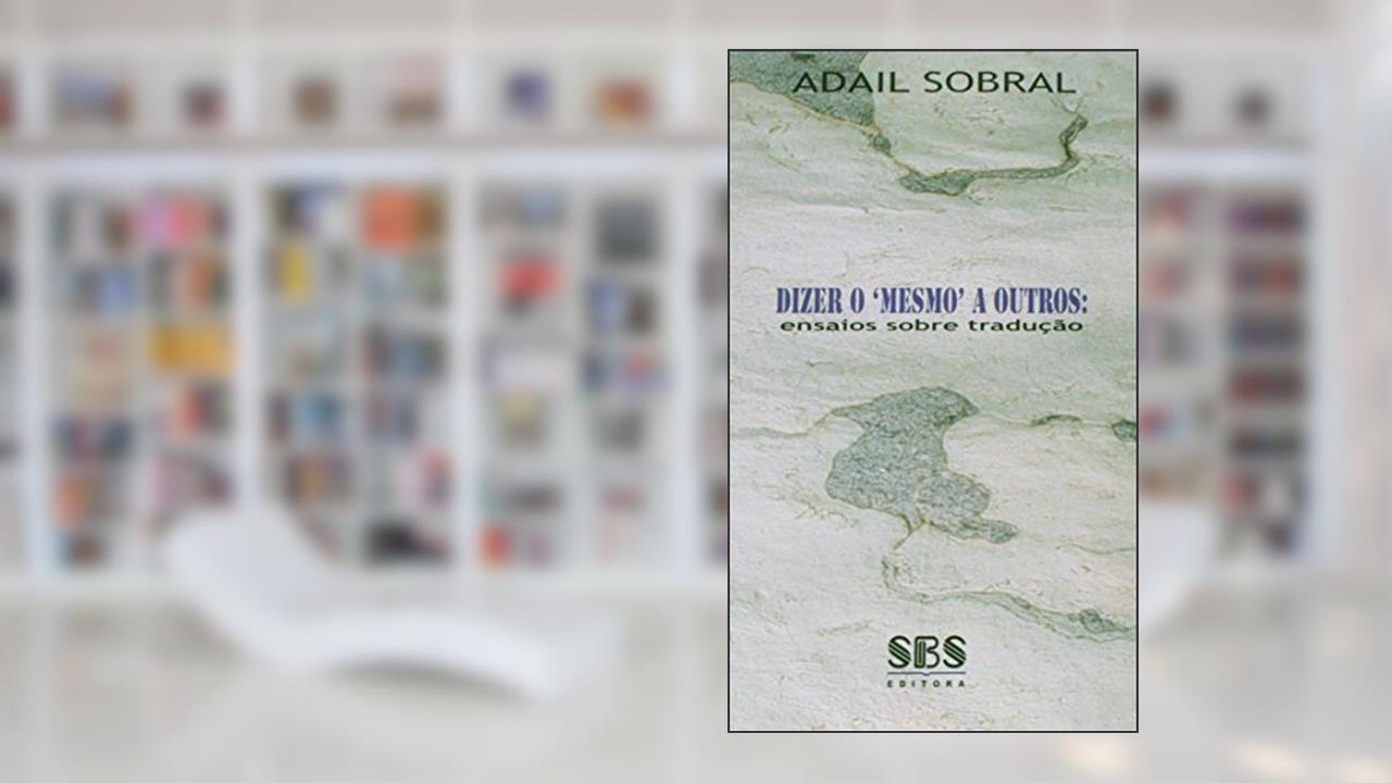 Capa de Dizer o 'Mesmo' a Outros. Ensaios Sobre Tradução, do autor Adail Sobral