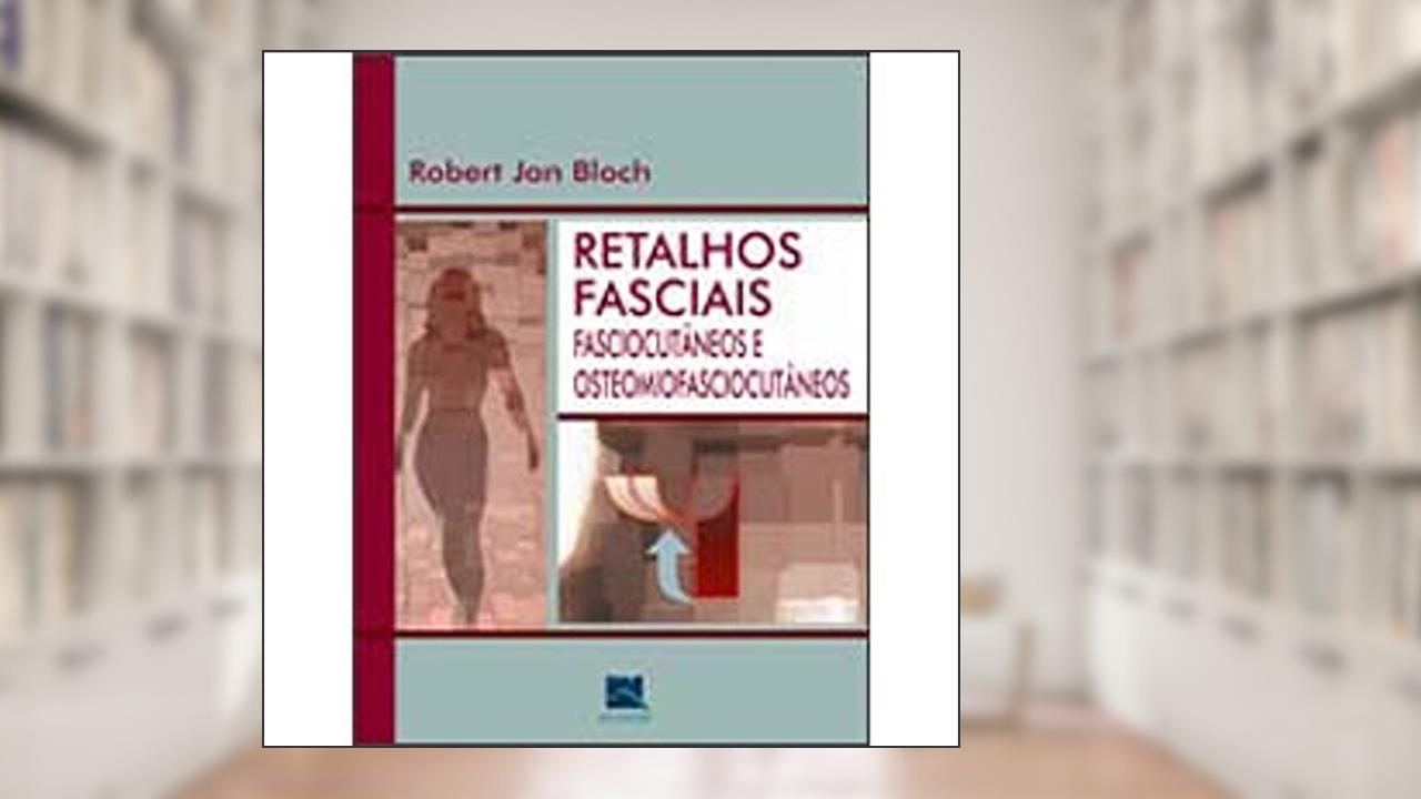 Capa de Retalhos Fasciais, Fasciocutâneos e Osteomiofasciocutâneos, do autor Robert Jan Bloch