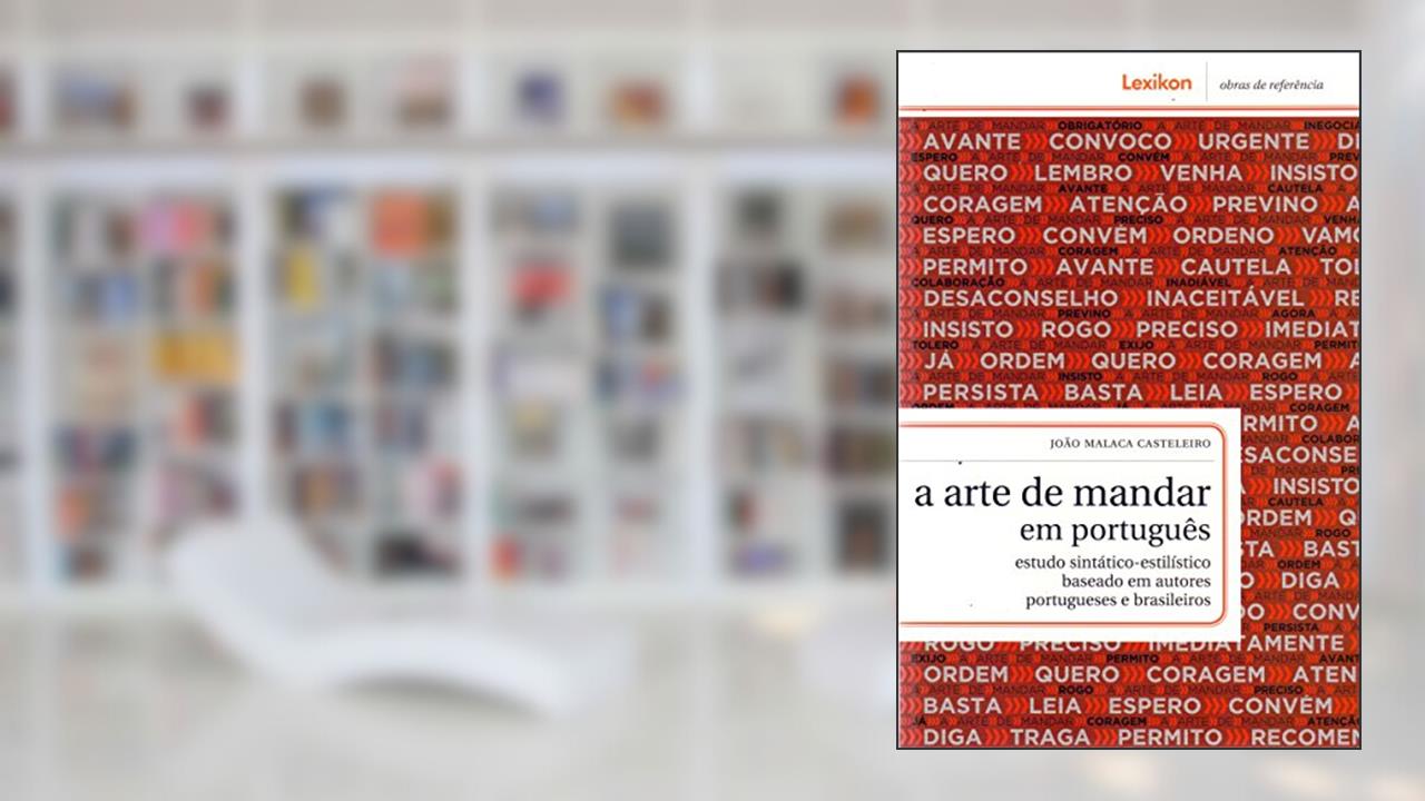 Capa de A Arte de Mandar em Português. Estudo Sintático-Estilístico Baseado em Autores Portugueses e Brasileiros, do autor João Malaca Casteleiro