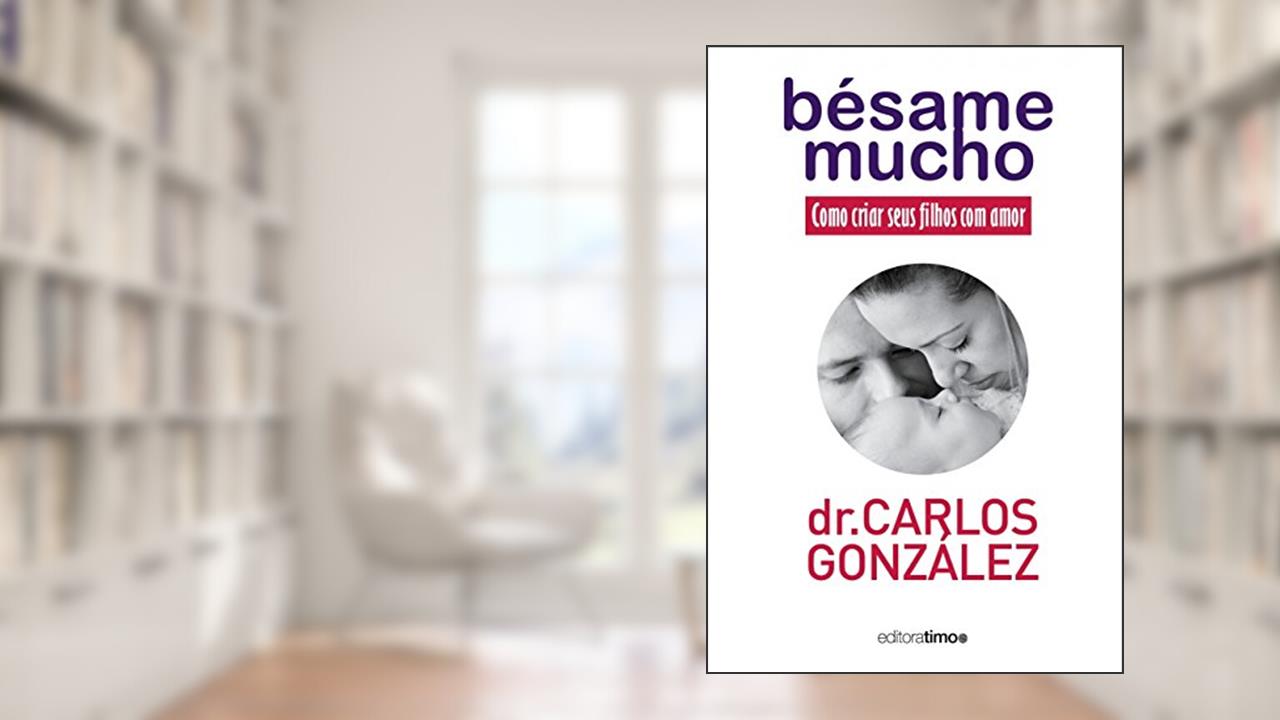 Capa de Bésame mucho: Como criar seu filho com amor, do autor Carlos González