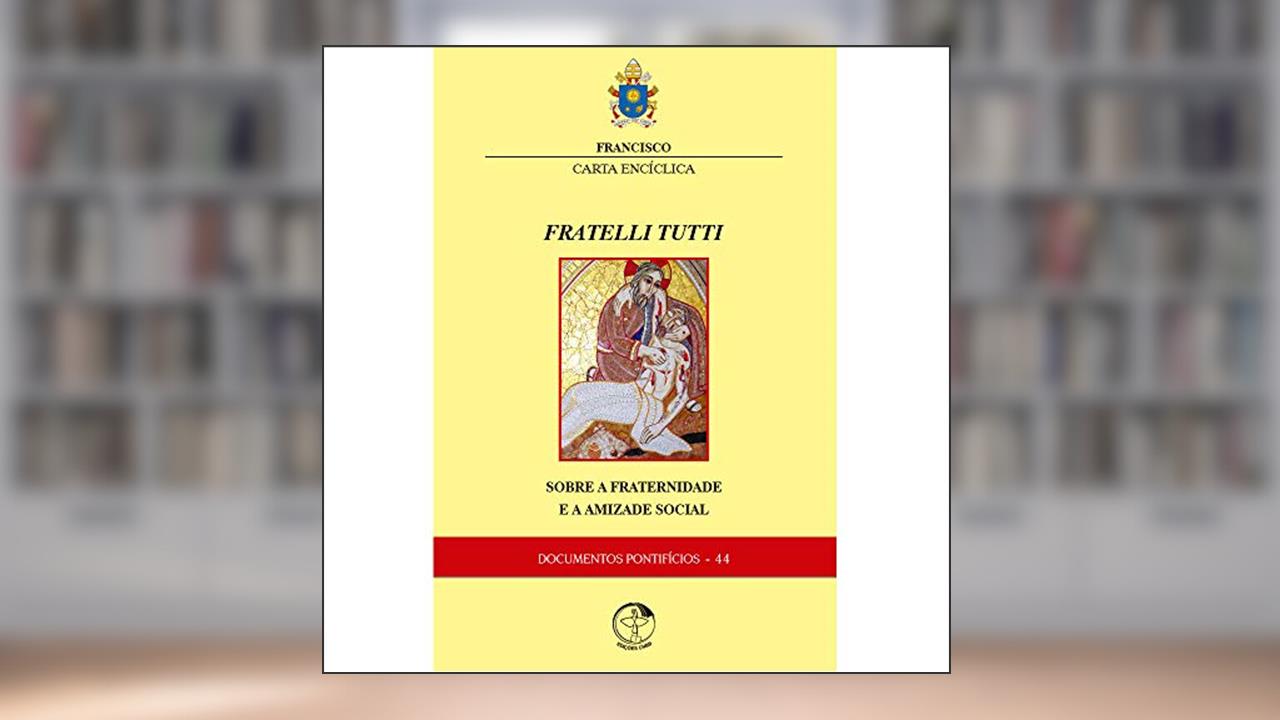 Capa de Carta Encíclica - Fratelli Tutti - Sobre a Fraternidade e a Amizade Social, do autor Papa Francisco
