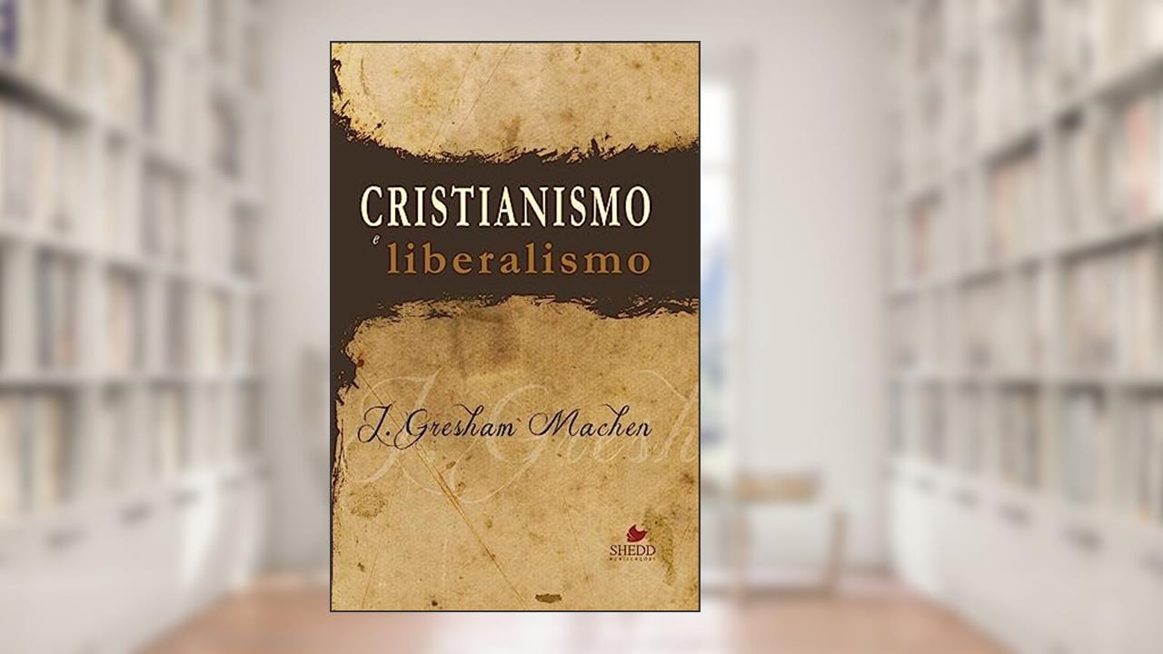 Capa de Cristianismo e Liberalismo, do autor John Gresham Machen