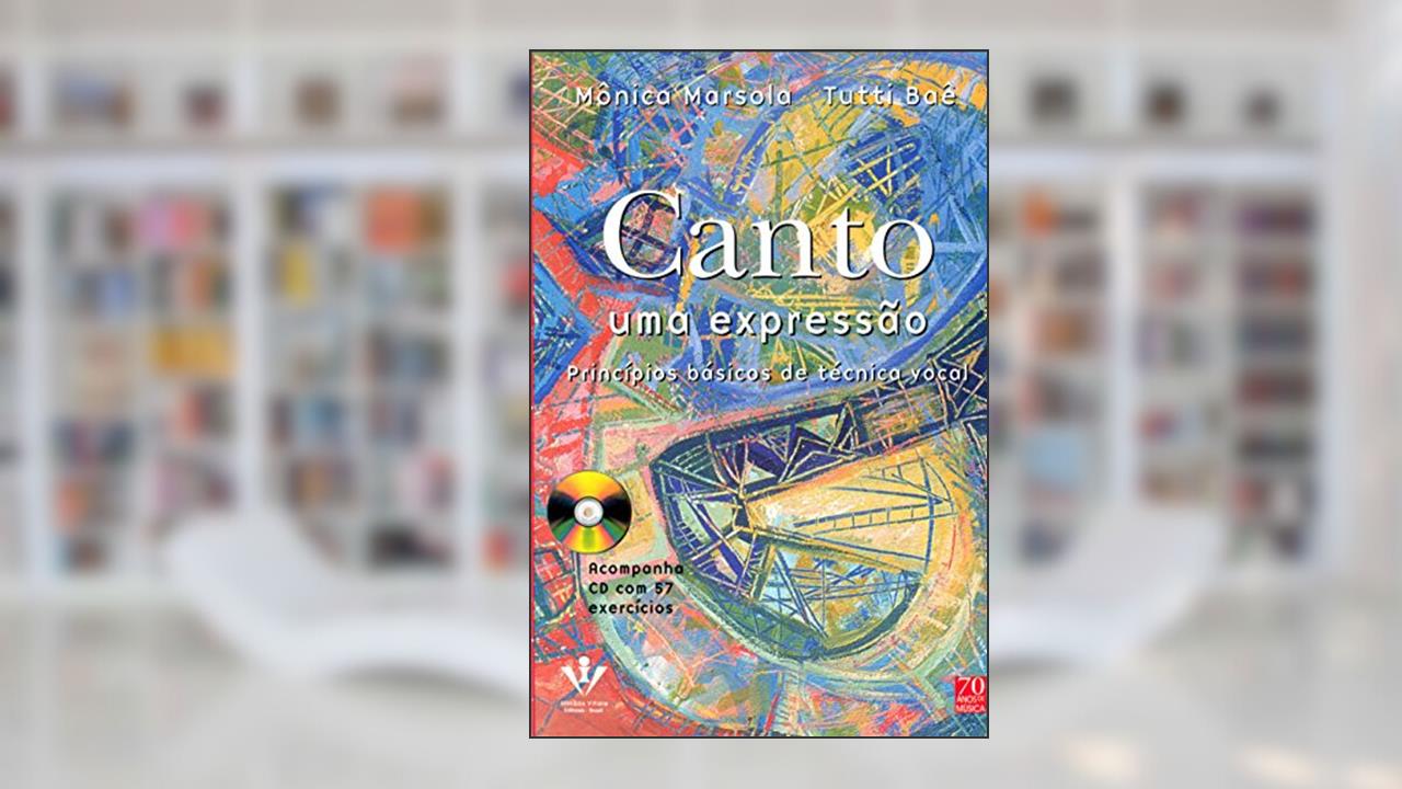Capa de Canto uma expressão: Princípios básicos de técnica vocal, do autor Mônica Marsola; Tutti Baê