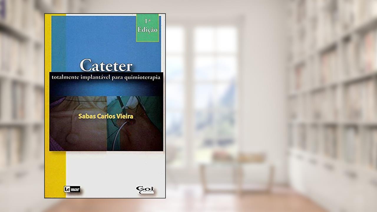 Capa de Cateter Totalmente Implantável Para Quimioterapia, do autor Sabas Carlos Vieira