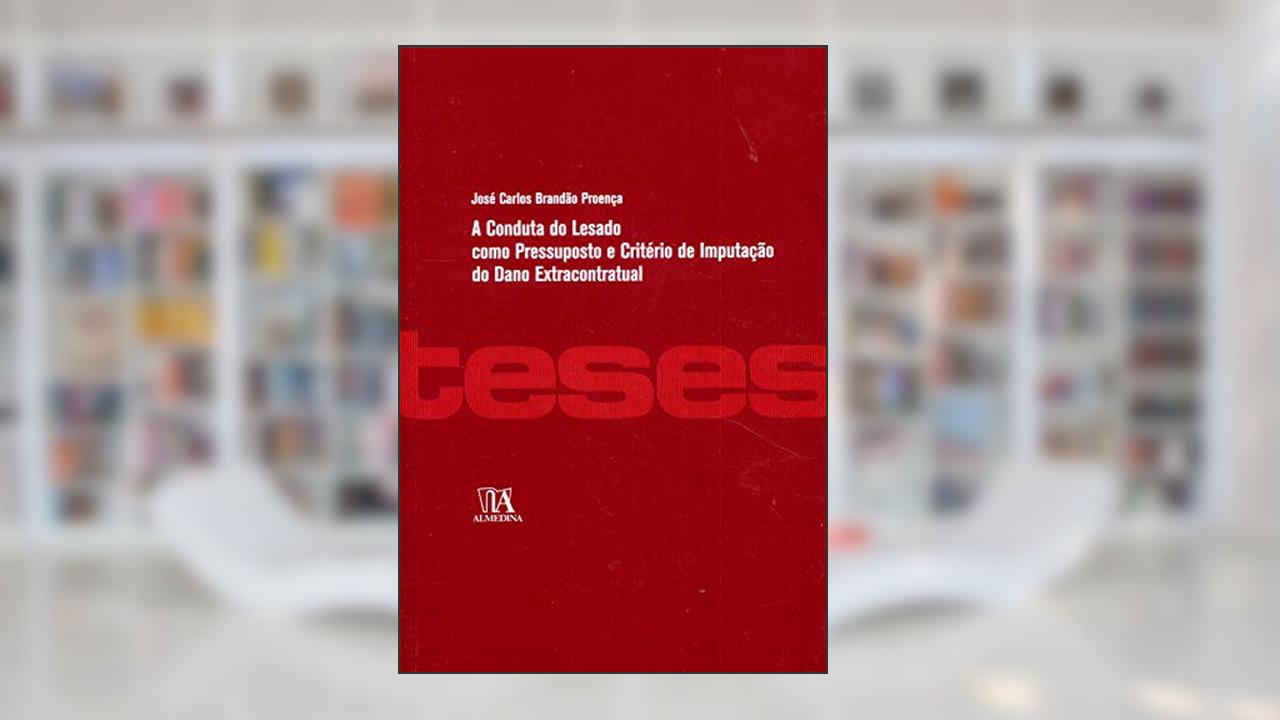 Capa de A Conduta do Lesado Como Pressuposto e Critério de Impugnação do Dano Extracontratual, do autor José Carlos Brandão Proença