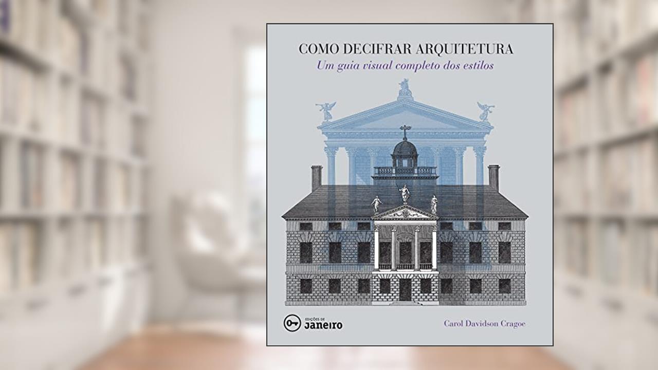 Capa de Como decifrar arquitetura: Um guia visual completo dos estilos, do autor Carol Davidson Cragoe