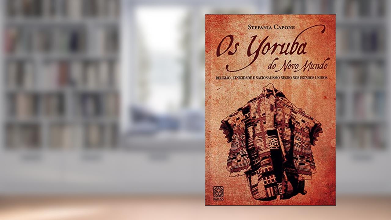 Capa de Os Yoruba do novo mundo: Religião, etnicidade e nacionalismo negro nos Estados Unidos, do autor Stefania Capone