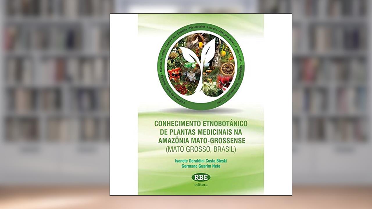 Capa de CONHECIMENTO ETNOBOTANICO DE PLANTAS MEDICINAIS NA AMAZONIA MATO-GROSSENSE, do autor ISANETE GERALDINI COSTA BIESKI / GERMANO GUARIM NETONETO