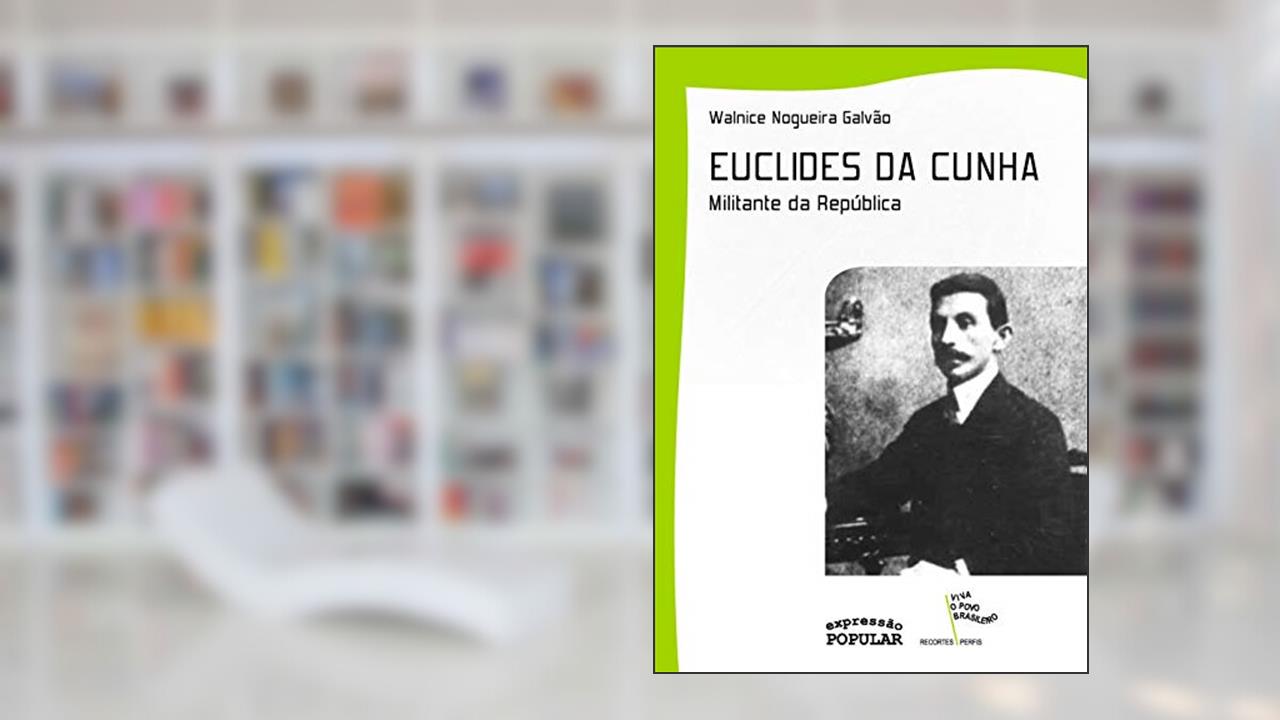 Capa de EUCLIDES DA CUNHA - MILITANTE DA REPUBLICA, do autor WALNICE NOGUEIRA GALVAO