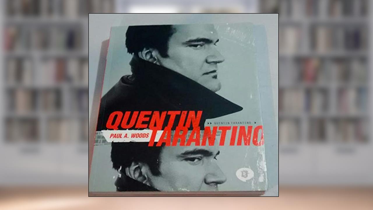 Quentin Tarantino - arquivos de um fanático, do autor Paul A Woods