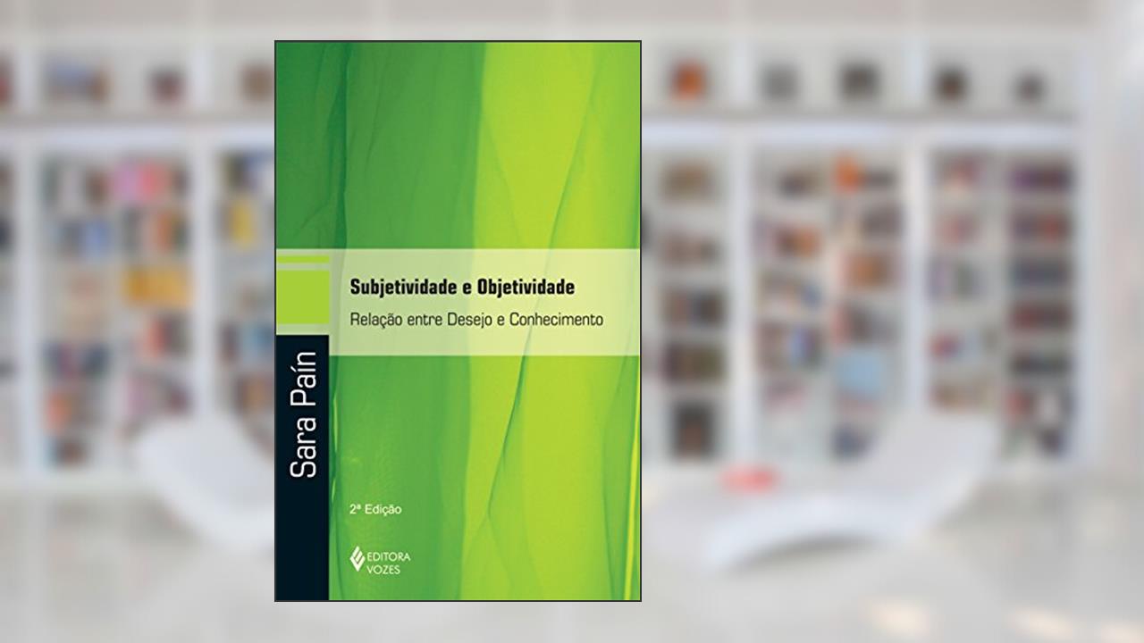 Capa de Subjetividade e objetividade: Relação entre desejo e conhecimento, do autor Sara Paín