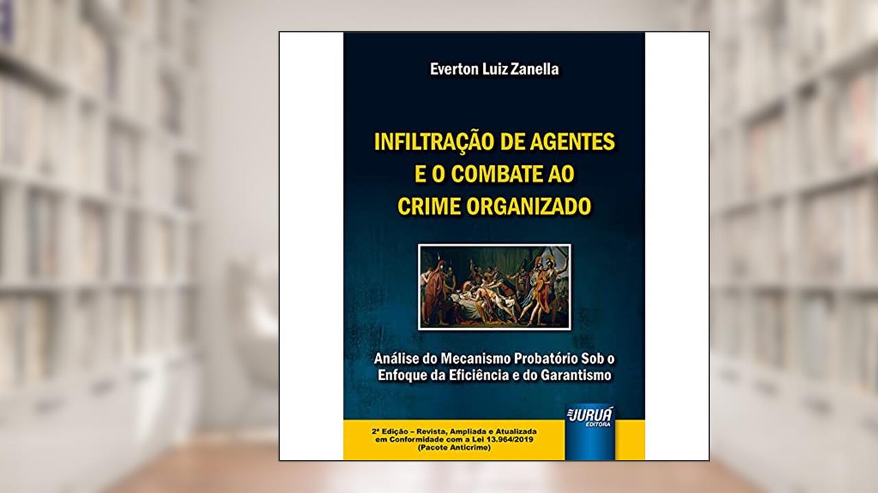Capa de Infiltração de Agentes e o Combate ao Crime Organizado, do autor Everton Luiz Zanella