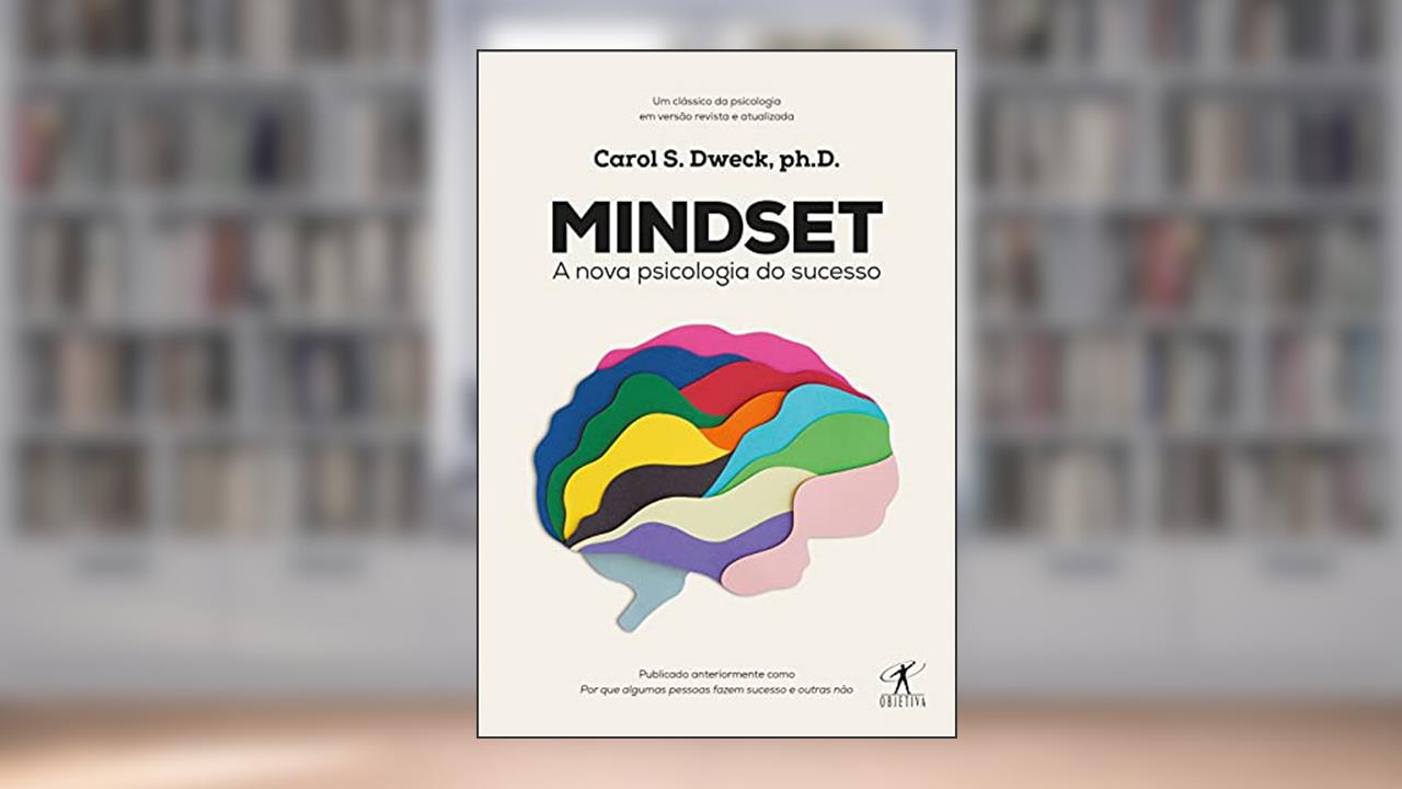 Mindset: A nova psicologia do sucesso, de Carol S. Dweck