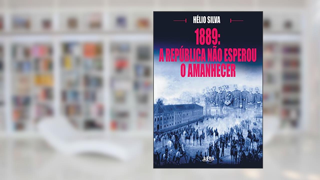 Capa de 1889: a republica não esperou o amanhecer, do autor Hélio Silva