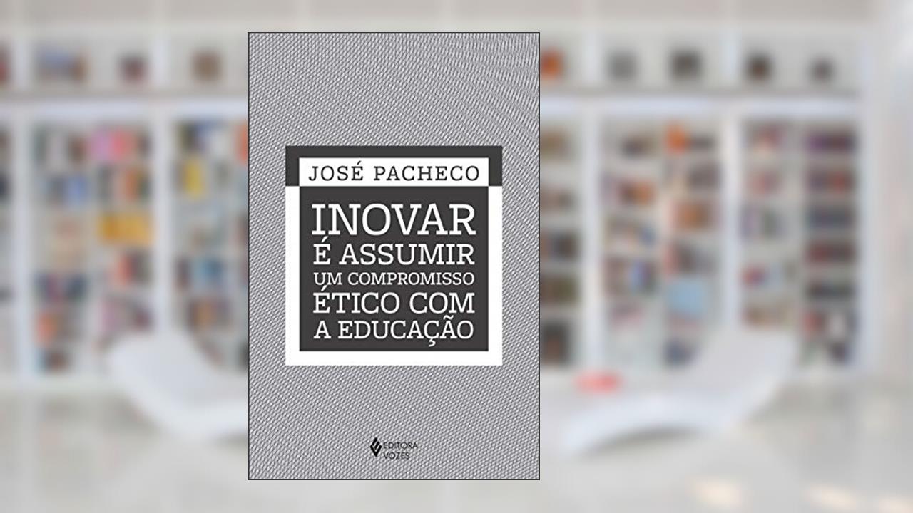 Capa de Inovar é assumir um compromisso ético com a educação, do autor José Pacheco