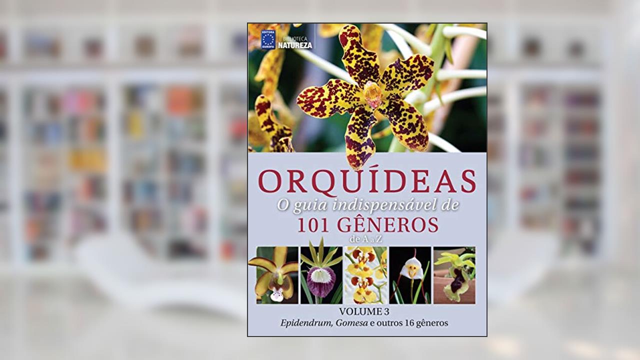 Capa de Orquídeas: O guia indispensável de 101 gêneros de A a Z - Volume 3: Orquídeas por gênero, do autor EDITORA EUROPA