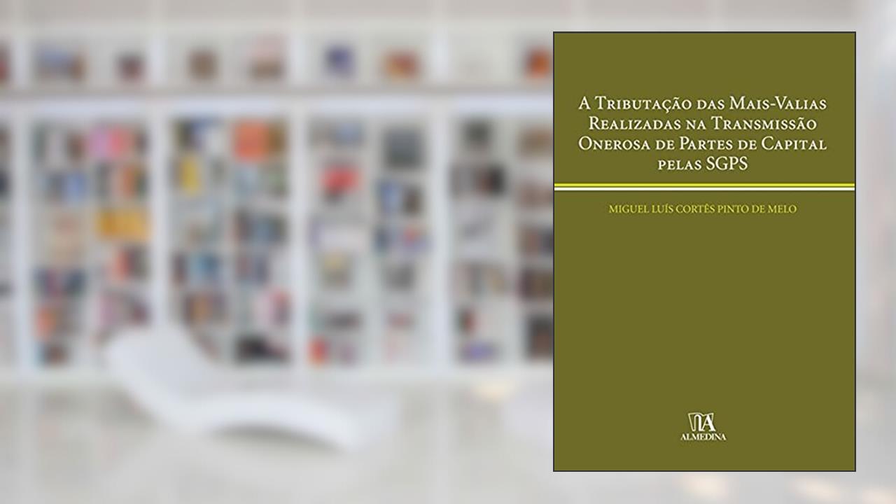 Capa de A Tributação das Mais-valias Realizadas na Transmissão Onerosa de Partes de Capital Pelas SGPS, do autor Miguel Luís Cortês Pinto de Melo