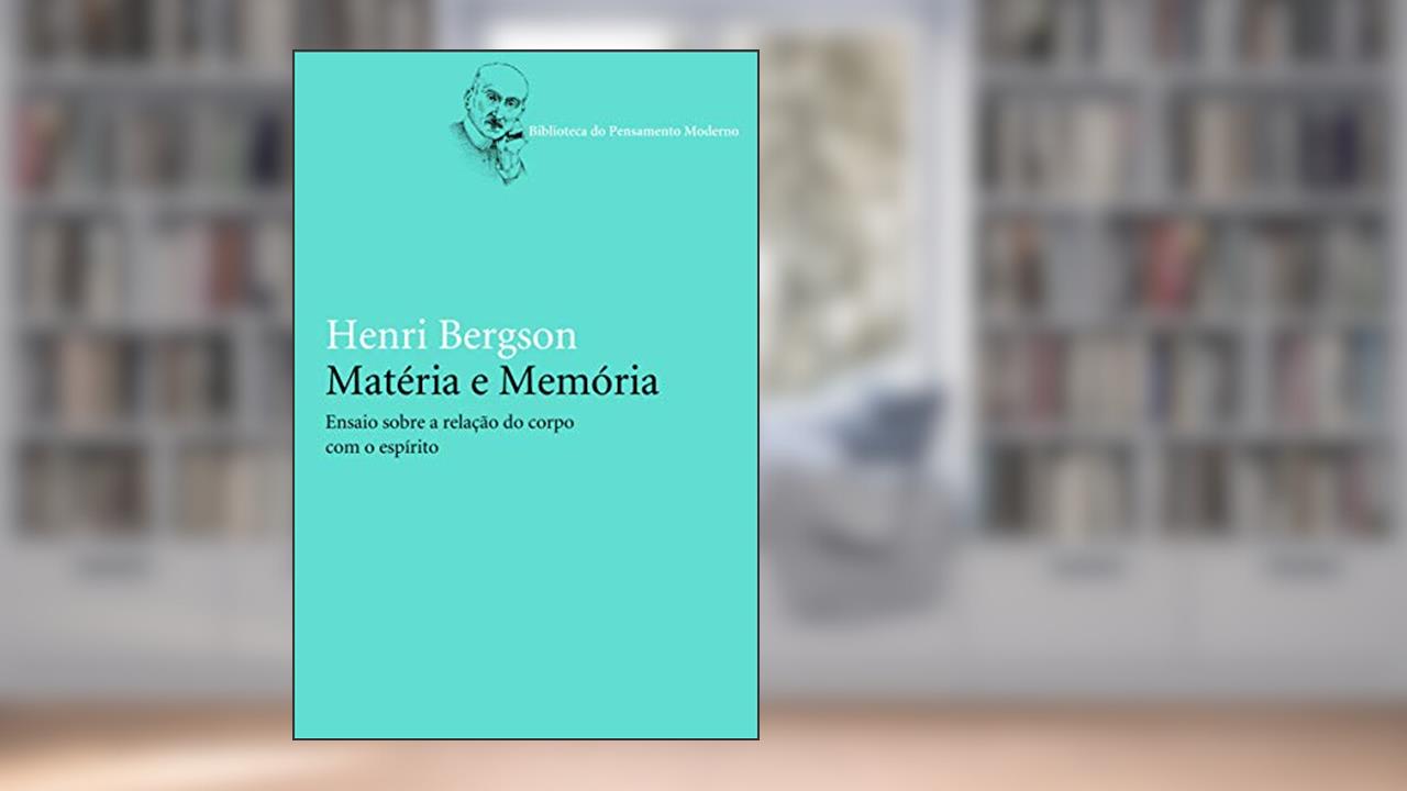 Capa de Matéria e memória: Ensaio sobre a relação do corpo com o espírito, do autor Henry Bergson