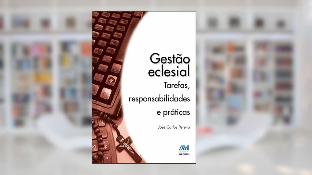 Capa de Gestão Eclesial: Tarefas, Responsabilidades e Práticas, do autor José Carlos Pereira
