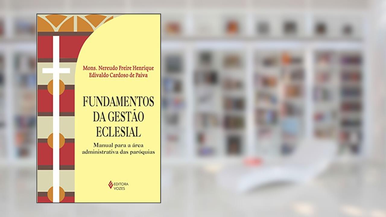 Capa de Fundamentos da gestão eclesial: Manual para a área administrativa das paróquias, do autor Mons. Nereudo Freire Henrique; Edivaldo Cardoso de Paiva