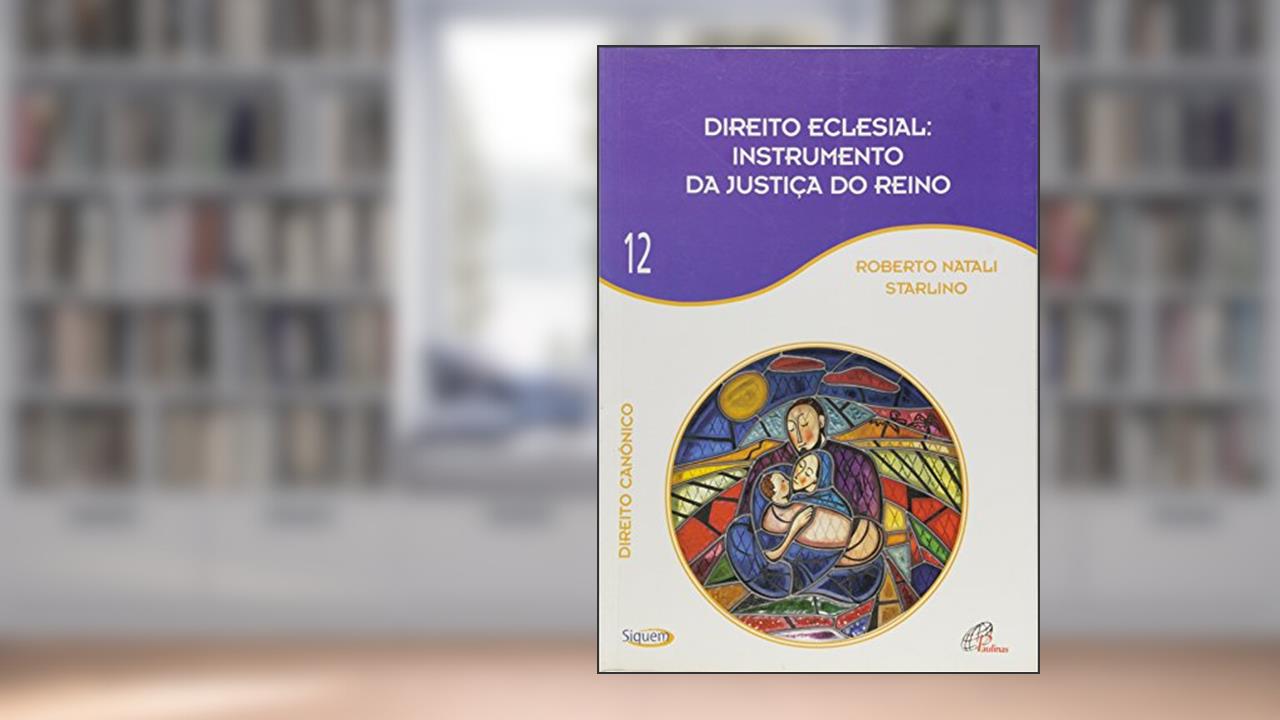 Capa de Direito eclesial instrumento da justiça do Reino - Vol 12: Direito Canônico, do autor Roberto Natali Starlino