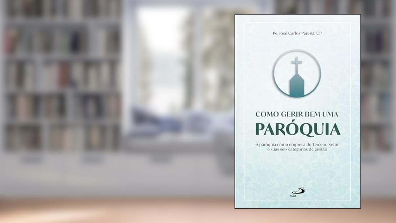 Capa de Como Gerir Bem uma Paróquia, do autor Padre José Carlos Pereira