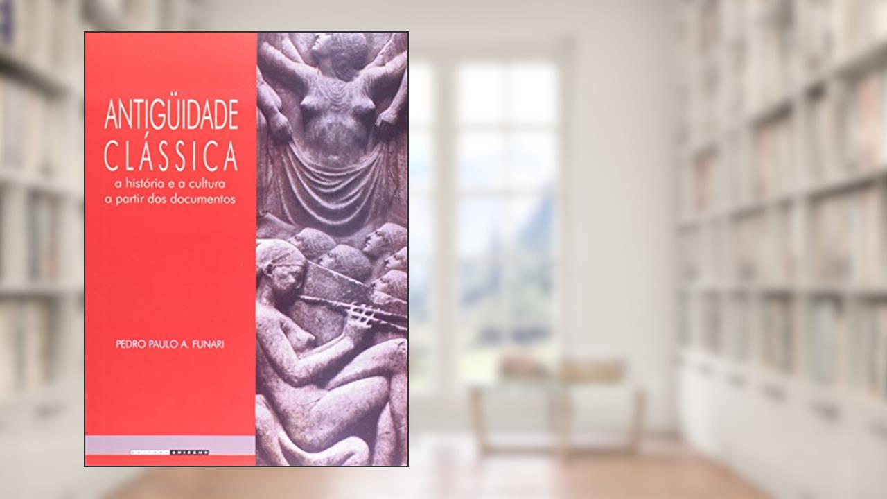 Capa de Antiguidade Clássica. A História e a Cultura a Partir dos Documentos, do autor Pedro Paulo Funari