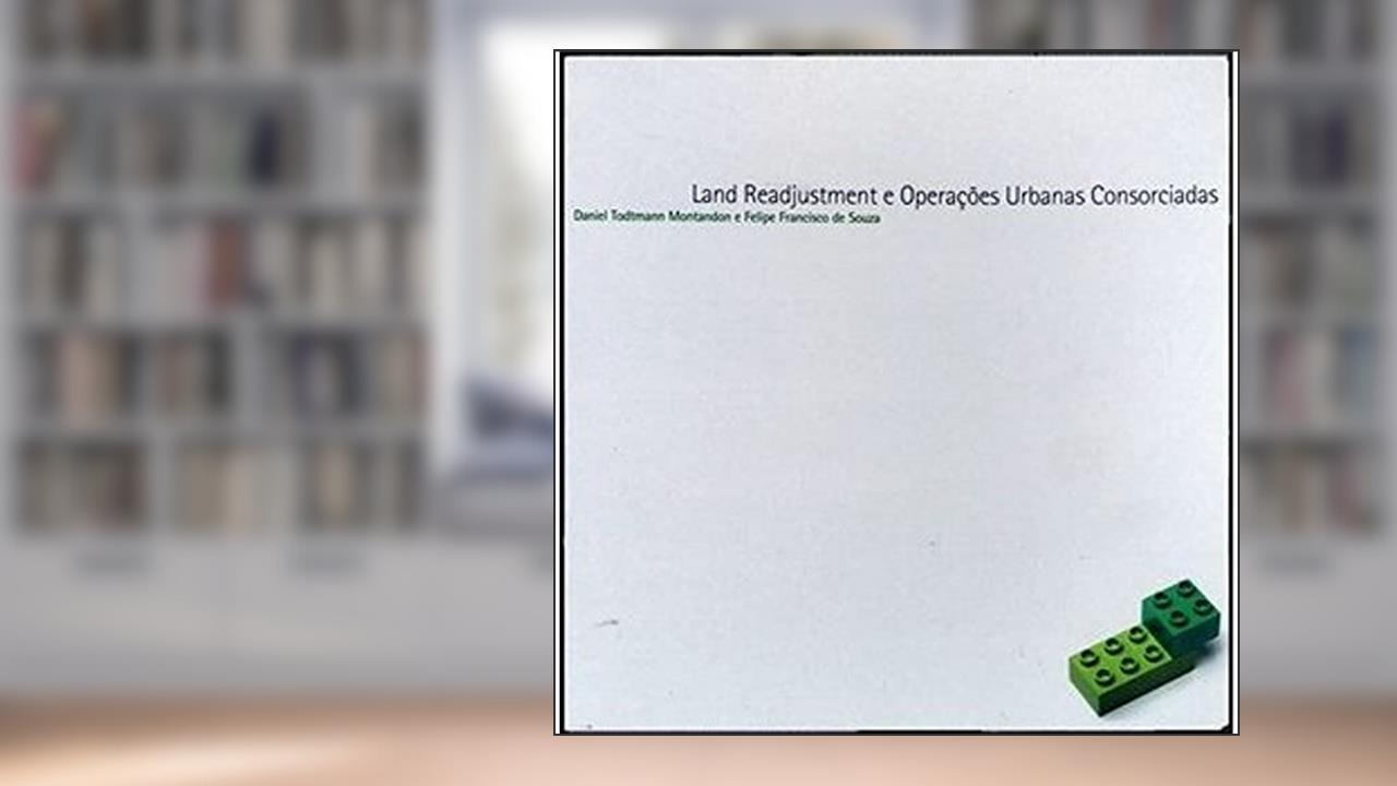 Capa de Land Readjustment e Operações Urbanas Consorciadas, do autor Daniel Todtmann Montandon; Felipe Francisco de Souza
