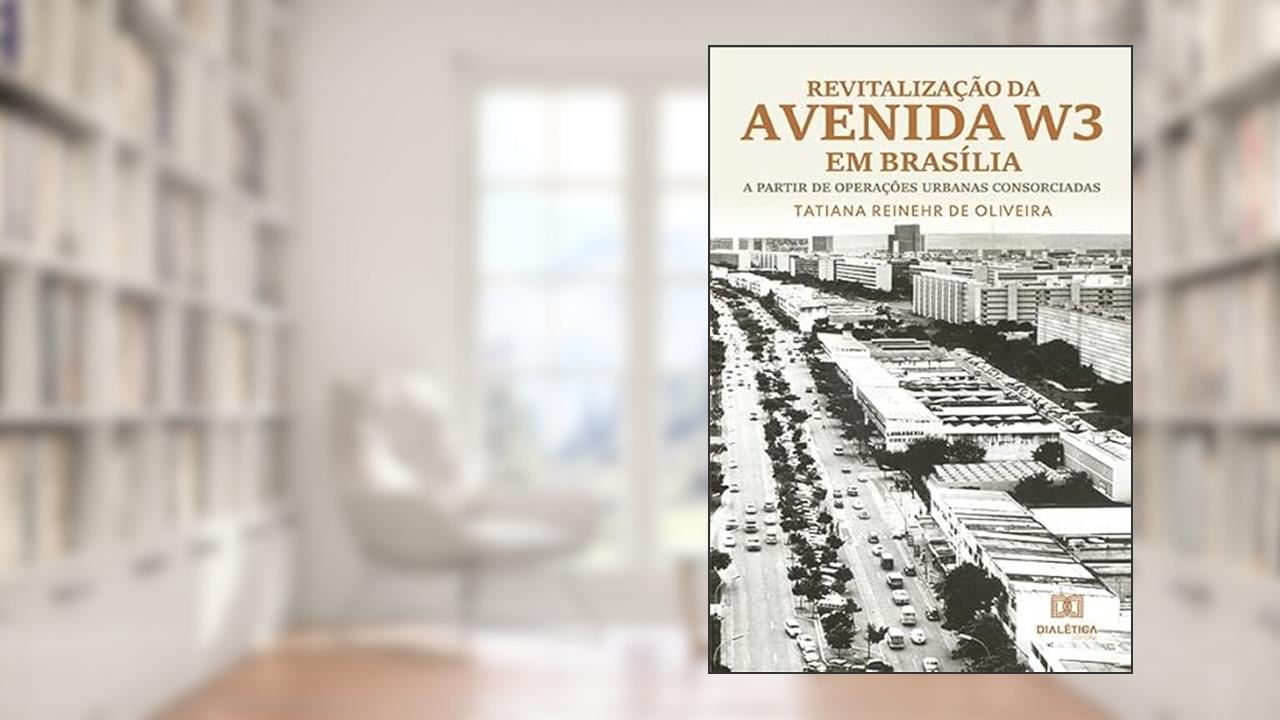 Capa de Revitalização da Avenida W3 em Brasília: a partir de operações urbanas consorciadas, do autor Tatiana Reinehr de Oliveira