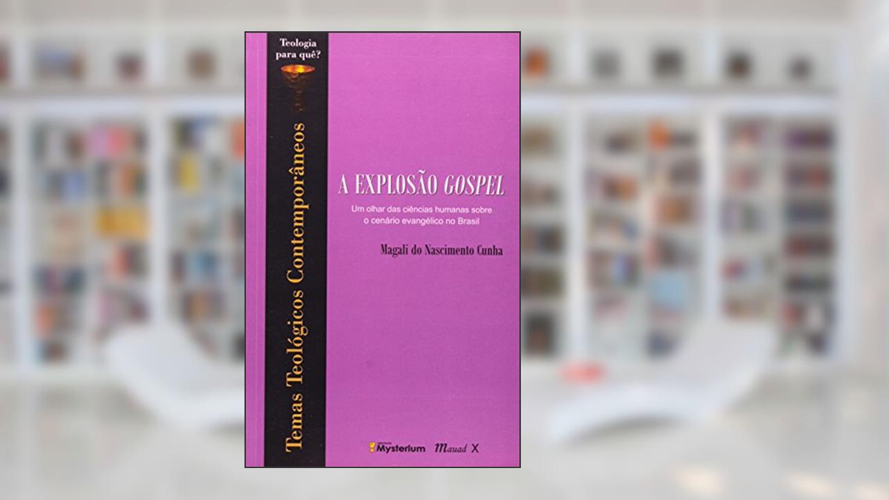 Capa de A Explosão Gospel: um Olhar das Ciências Humanas Sobre o Cenário Evangélico no Brasil, do autor Magali do Nascimento Cunha