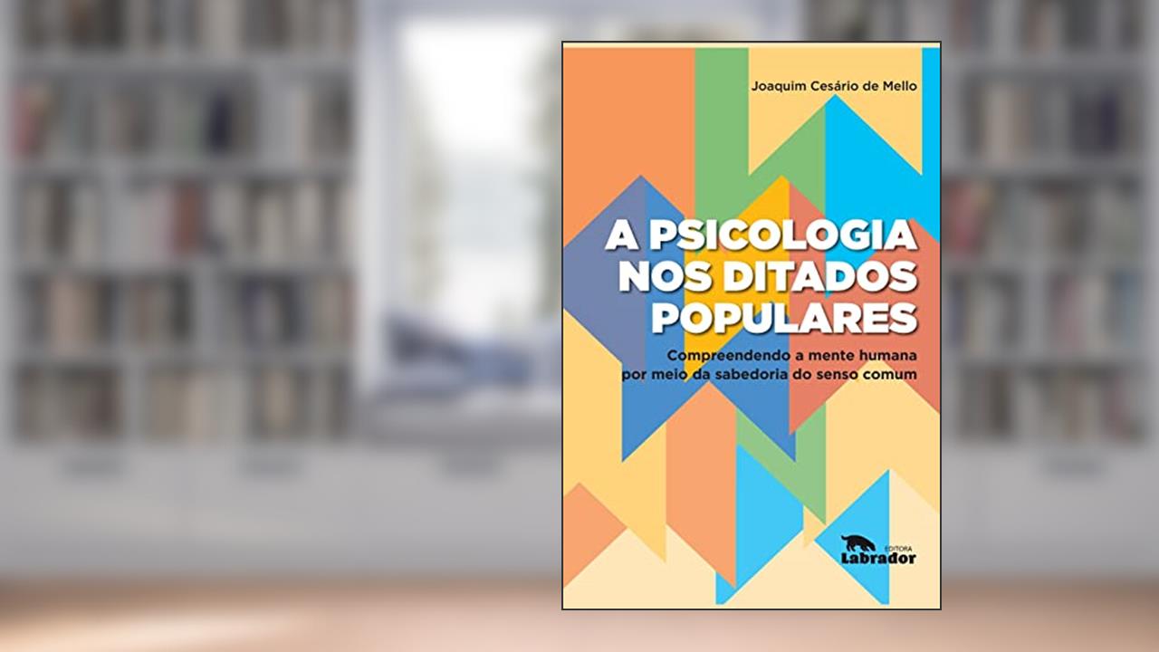 Capa de A psicologia nos ditados populares: Compreendendo a mente humana por meio da sabedoria do senso comum, do autor Joaquim Cesário de Melo