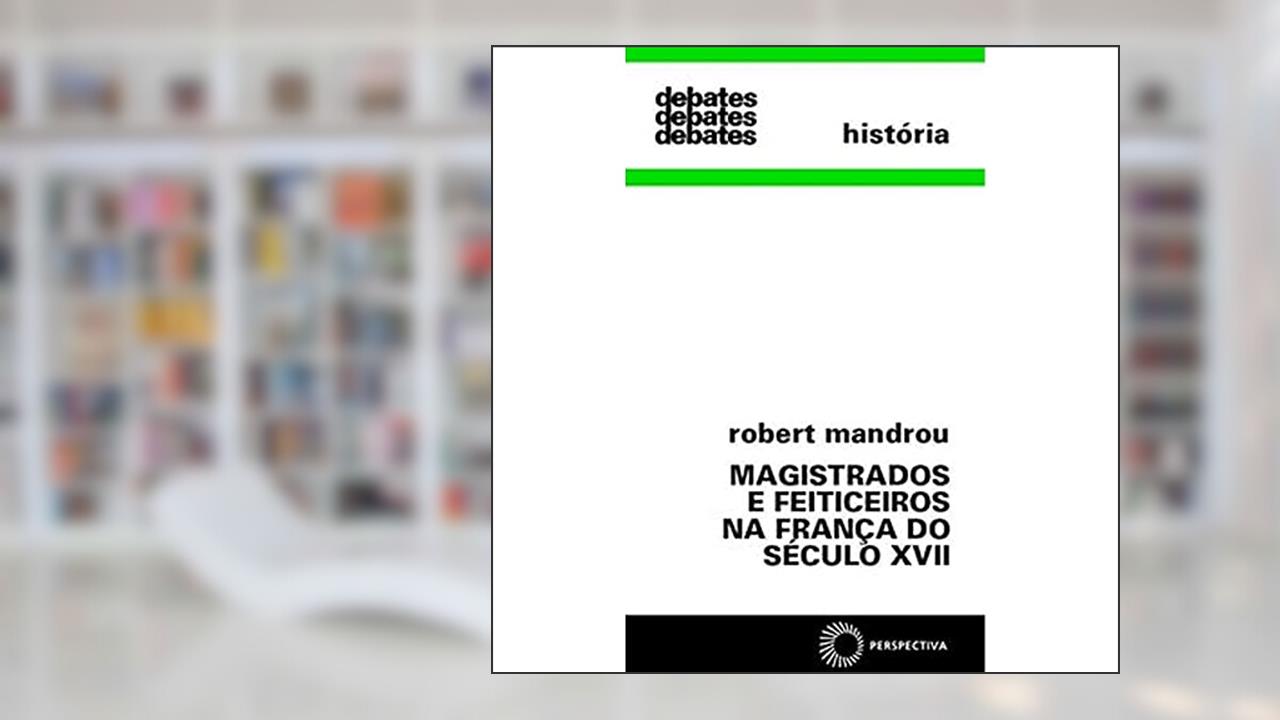 Capa de Magistrados e feitiçeiros na França do século XVII, do autor Robert Mandrou