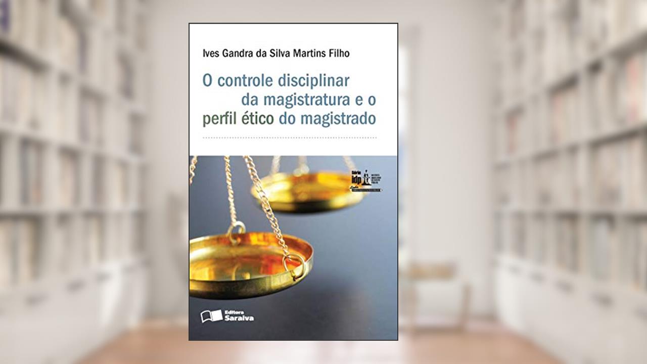Capa de O controle disciplinar da magistratura e o perfil ético do magistrado - 1ª edição de 2015, do autor Ives Gandra da Silva Martins Filho