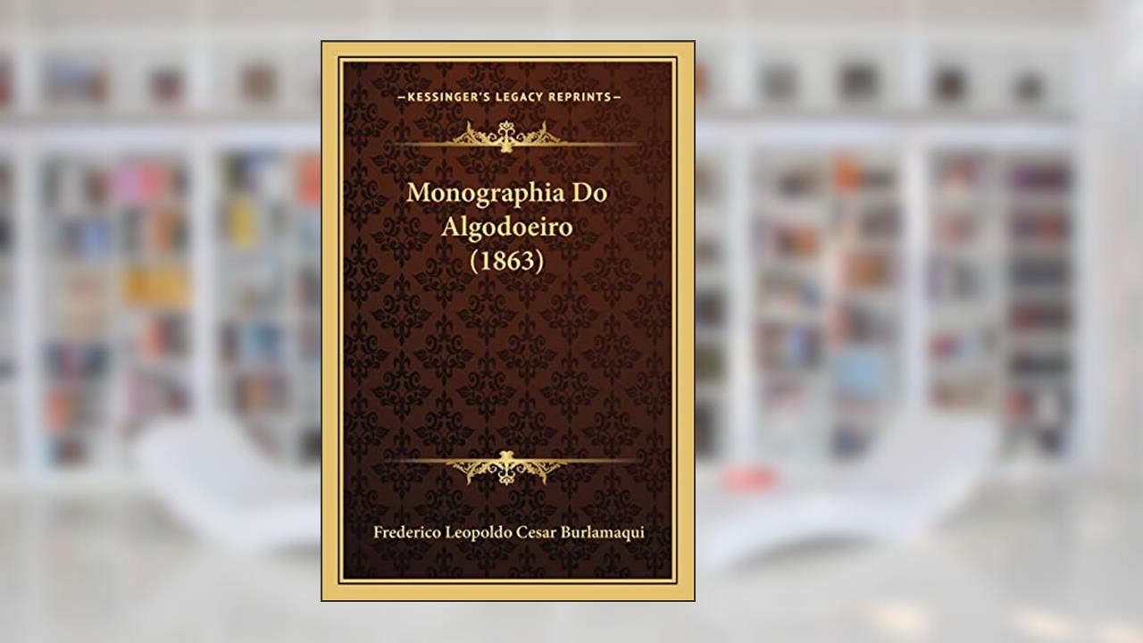 Capa de Monographia Do Algodoeiro (1863), do autor Frederico Leopoldo Cesar Burlamaqui