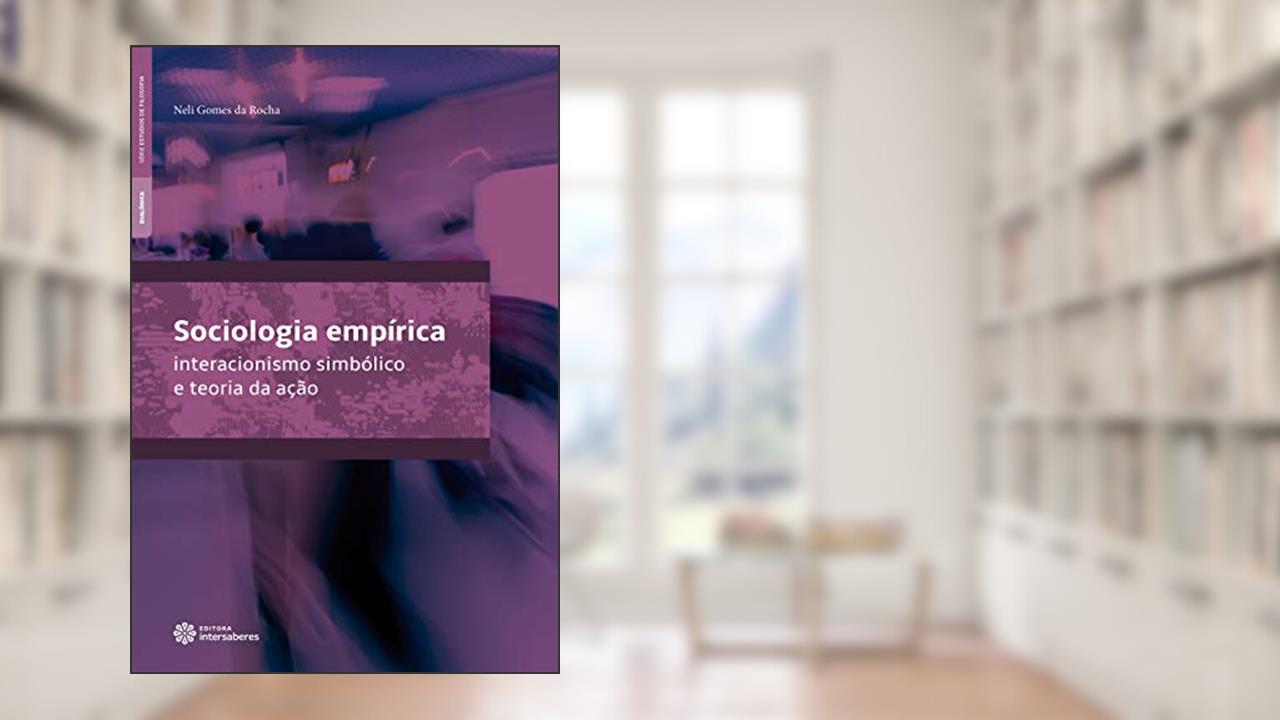 Capa de Sociologia empírica:: interacionismo simbólico e teoria da ação, do autor Neli Gomes da Rocha