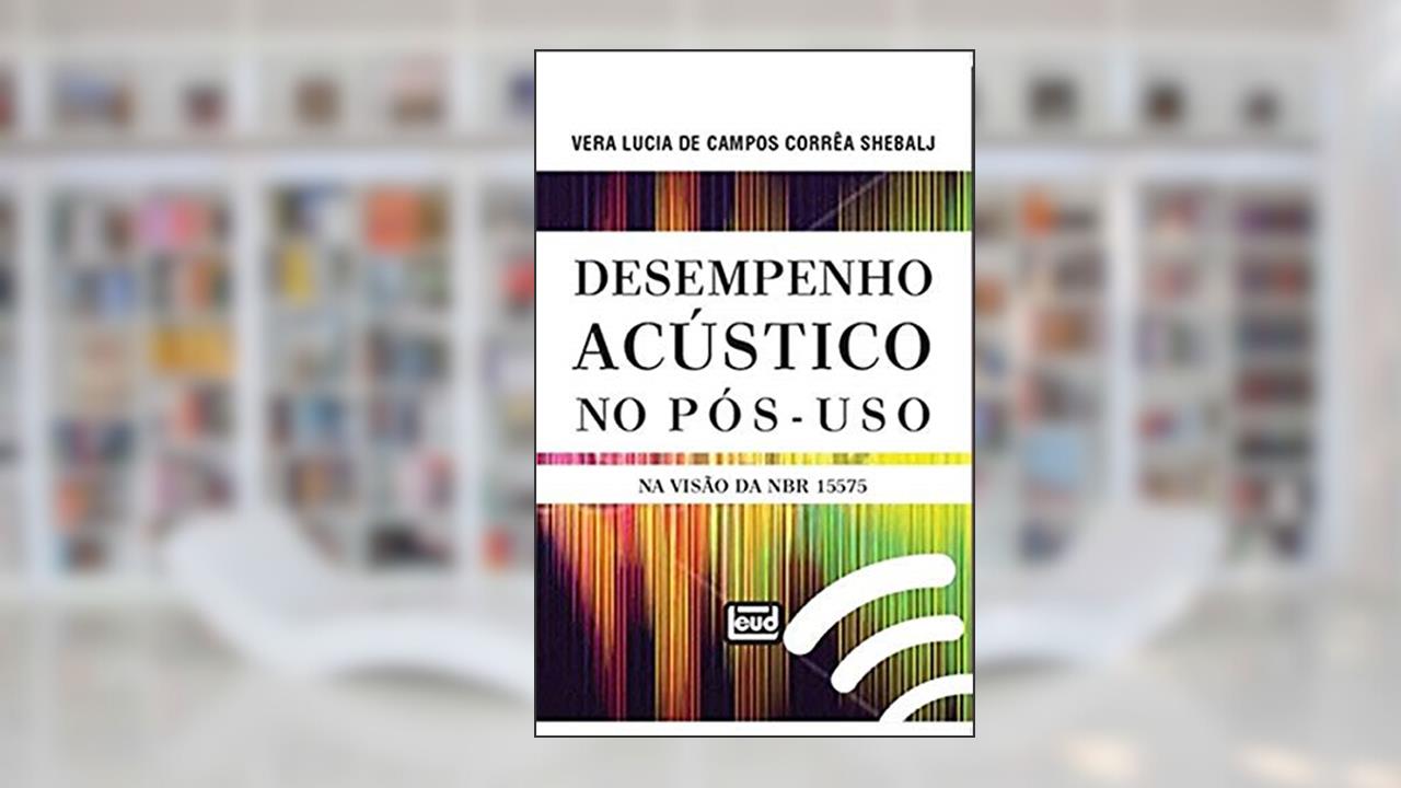 Capa de Desempenho Acústico no Pós-Uso na Visão da NBR 15575, do autor Vera Lucia de Campos Corrêa Shebalj