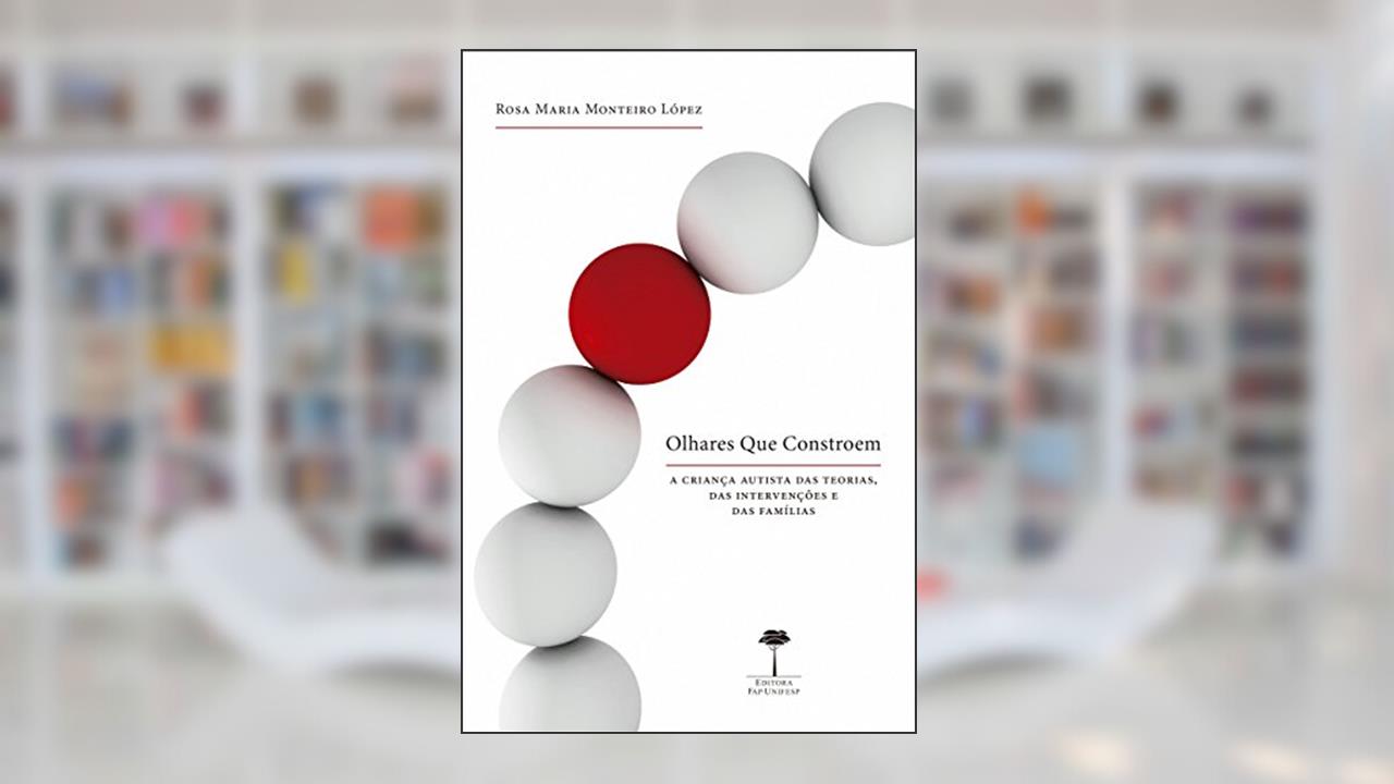 Capa de Olhares que constroem: A criança autista das teorias, das intervenções e das famílias, do autor Rosa Maria Monteiro López