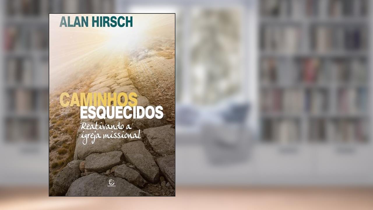 Capa de Caminhos Esquecidos: Reativando a Igreja Missional, do autor Alan Hirsch