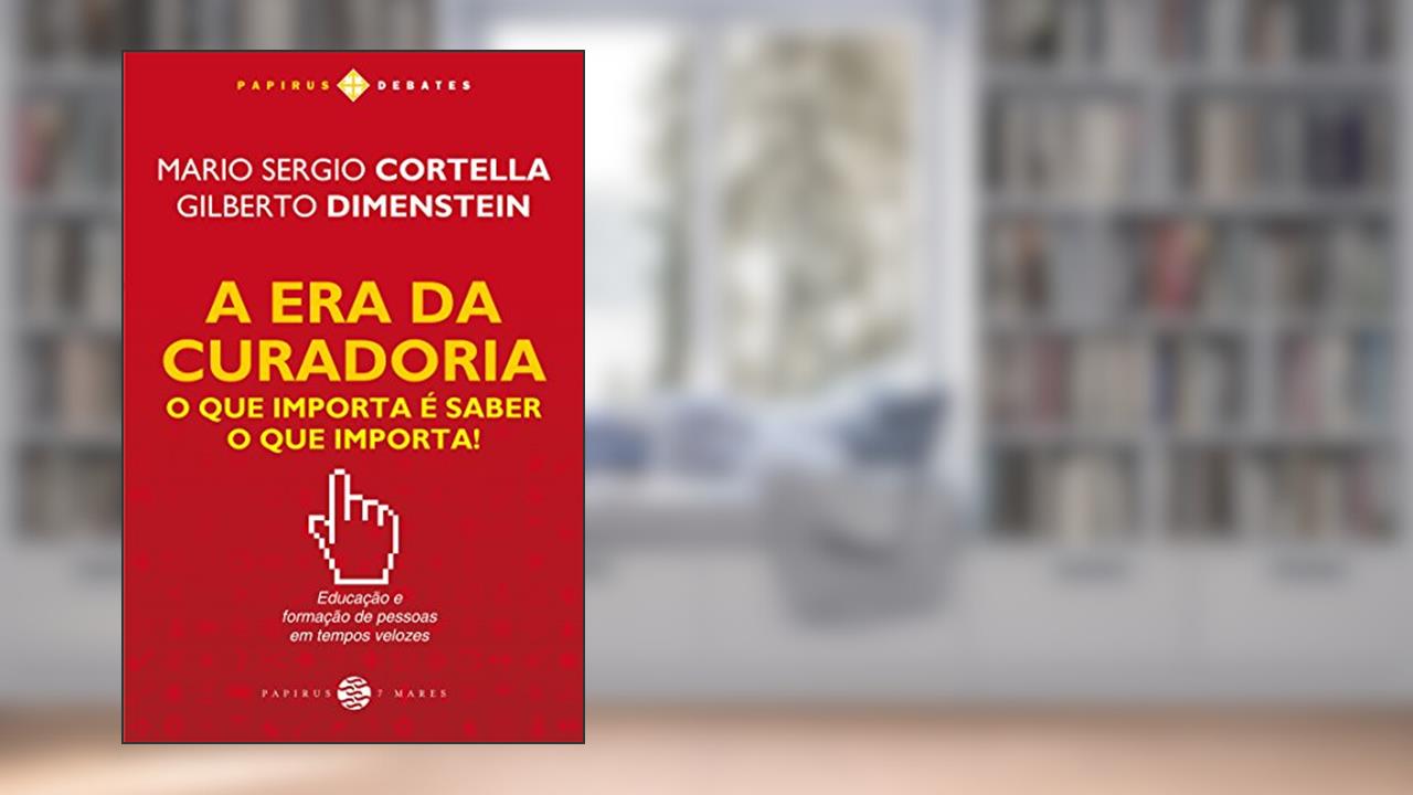 Capa de A era da curadoria: O que importa é saber o que importa!, do autor Gilberto Dimenstein; Mario Sergio Cortella