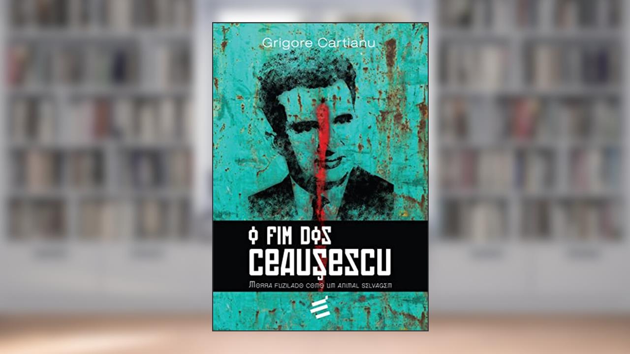 Capa de O Fim dos Ceausescu, do autor Grigore Cartianu