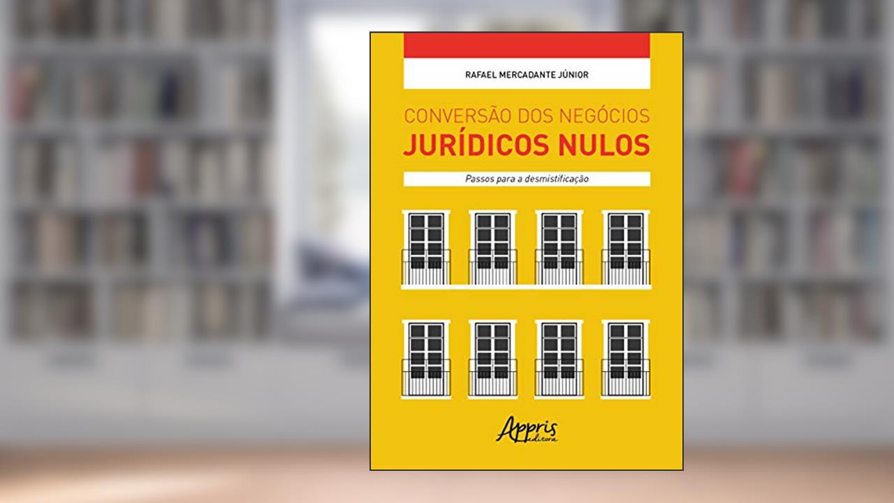 Capa de Conversão dos negócios jurídicos nulos: passos para a desmistificação, do autor Rafael Mercadante Júnior