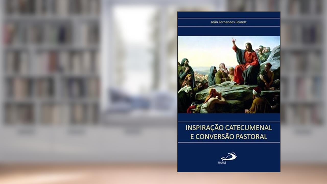 Capa de Inspiração Catecumenal e Conversão Pastoral, do autor João Fernandes Reinert