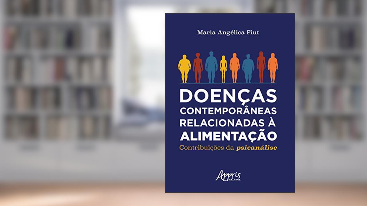 Capa de Doenças contemporâneas relacionadas à alimentação: contribuições da psicanálise, do autor Maria Angélica Fiut