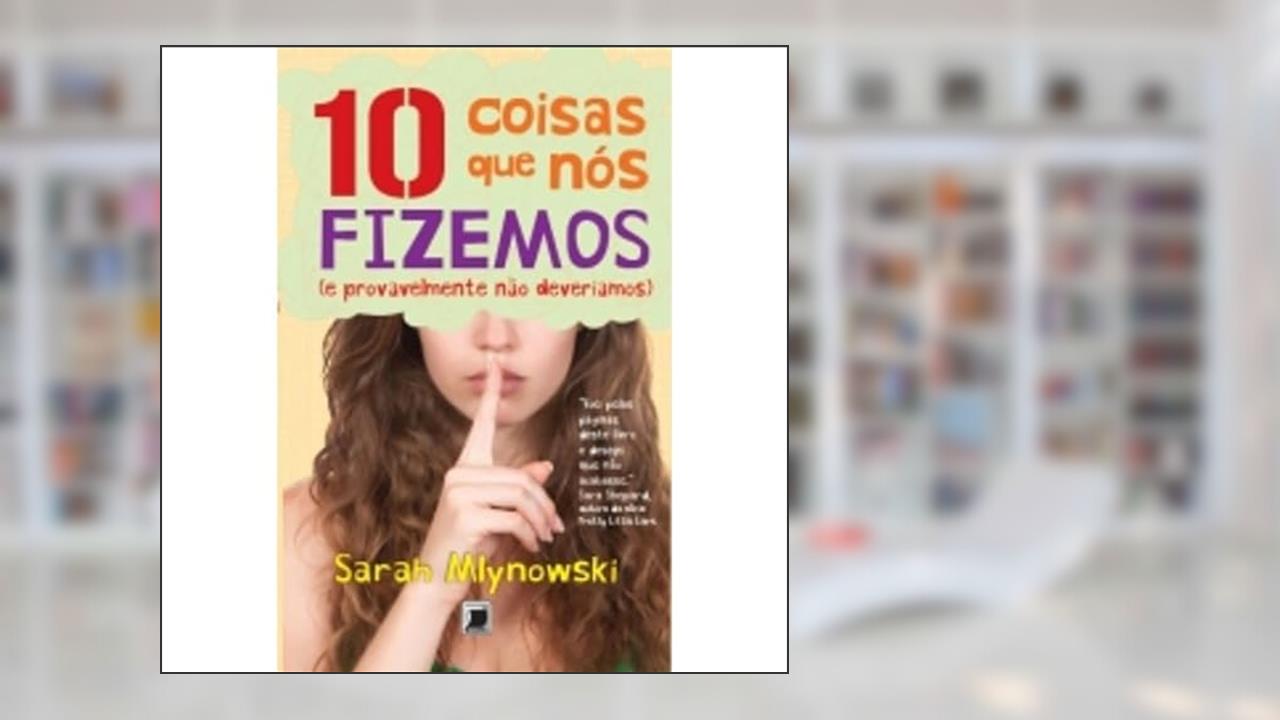 Capa de 10 coisas que nós fizemos (e provavelmente não deveríamos), do autor Sarah Mlynowski
